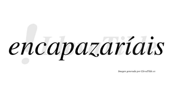 Encapazaríais  lleva tilde con vocal tónica en la primera «i»
