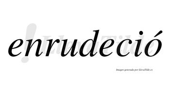 Enrudeció  lleva tilde con vocal tónica en la «o»
