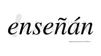 Enseñán  lleva tilde con vocal tónica en la «a»