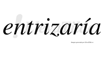 Entrizaría  lleva tilde con vocal tónica en la segunda «i»