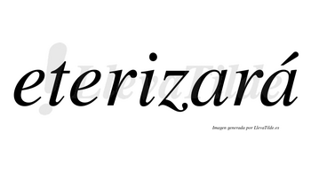 Eterizará  lleva tilde con vocal tónica en la segunda «a»