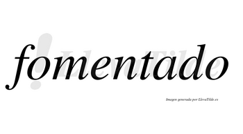 Fomentado no lleva tilde con vocal tónica en la «a»