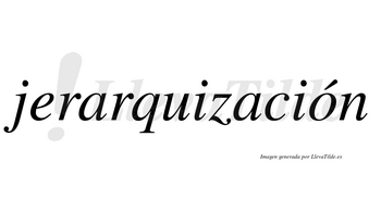 Jerarquización  lleva tilde con vocal tónica en la «o»