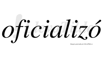 Oficializó  lleva tilde con vocal tónica en la segunda «o»