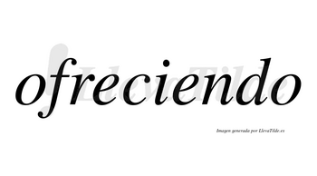 Ofreciendo  no lleva tilde con vocal tónica en la segunda «e»