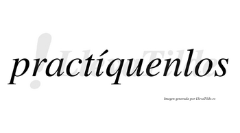 Practíquenlos lleva tilde con vocal tónica en la «i»