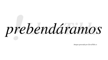 Prebendáramos  lleva tilde con vocal tónica en la primera «a»