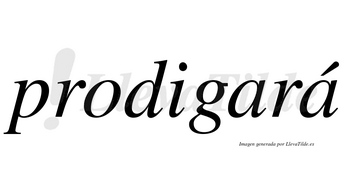 Prodigará  lleva tilde con vocal tónica en la segunda «a»