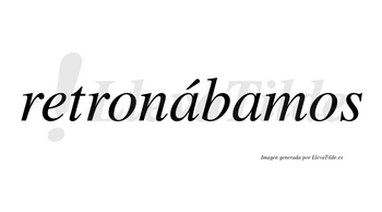 Retronábamos  lleva tilde con vocal tónica en la primera «a»