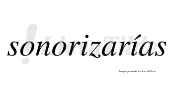 Sonorizarías  lleva tilde con vocal tónica en la segunda «i»