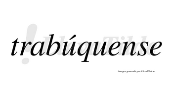 Trabúquense  lleva tilde con vocal tónica en la primera «u»