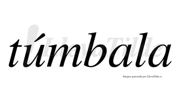 Túmbala  lleva tilde con vocal tónica en la «u»