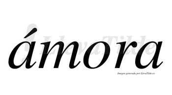 Ámora  lleva tilde con vocal tónica en la primera «a»