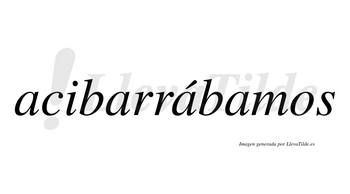 Acibarrábamos  lleva tilde con vocal tónica en la tercera «a»