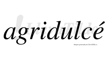 Agridulcé  lleva tilde con vocal tónica en la «e»