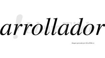 Arrollador no lleva tilde con vocal tónica en la segunda «o»
