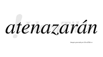 Atenazarán  lleva tilde con vocal tónica en la cuarta «a»