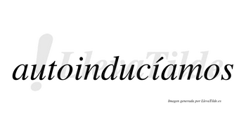 Autoinducíamos  lleva tilde con vocal tónica en la segunda «i»