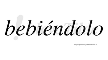 Bebiéndolo  lleva tilde con vocal tónica en la segunda «e»