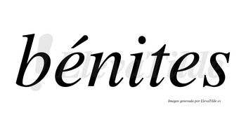 Bénites lleva tilde con vocal tónica en la primera «e»