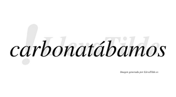 Carbonatábamos  lleva tilde con vocal tónica en la tercera «a»