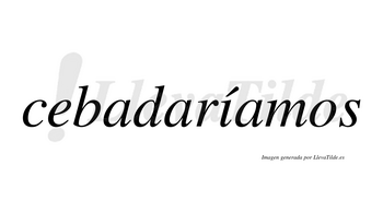 Cebadaríamos  lleva tilde con vocal tónica en la «i»