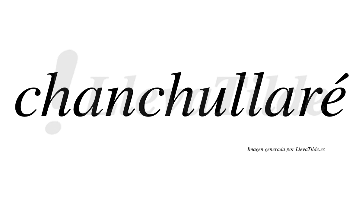 Chanchullaré  lleva tilde con vocal tónica en la "e"