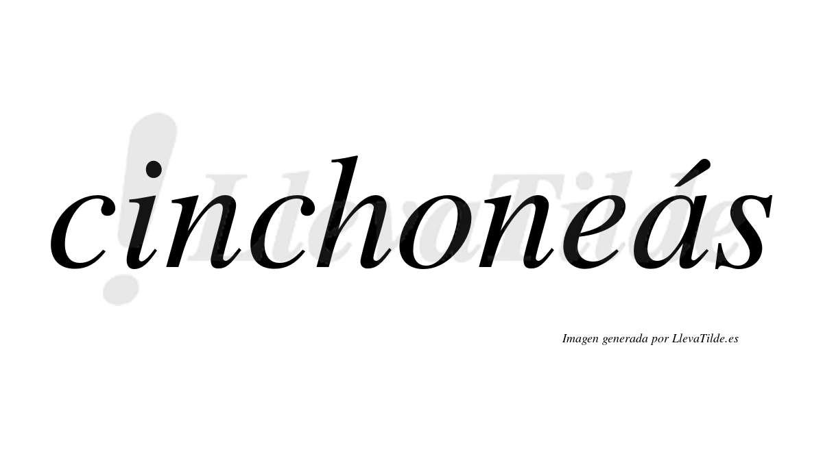 Cinchoneás  lleva tilde con vocal tónica en la "a"