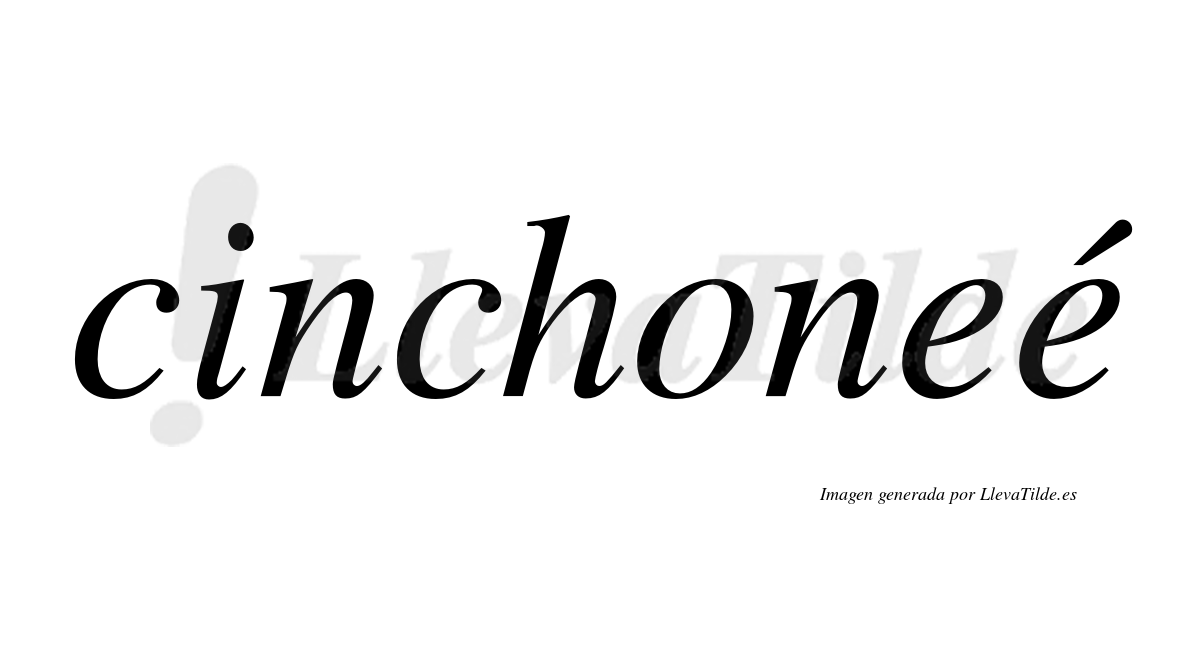Cinchoneé  lleva tilde con vocal tónica en la segunda "e"