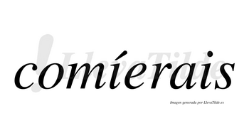 Comíerais lleva tilde con vocal tónica en la primera «i»