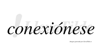 Conexiónese  lleva tilde con vocal tónica en la segunda «o»