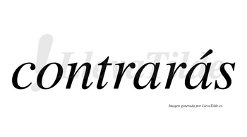 Contrarás  lleva tilde con vocal tónica en la segunda «a»