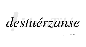 Destuérzanse  lleva tilde con vocal tónica en la segunda «e»