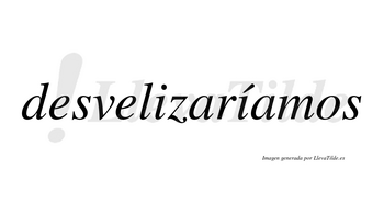 Desvelizaríamos  lleva tilde con vocal tónica en la segunda «i»