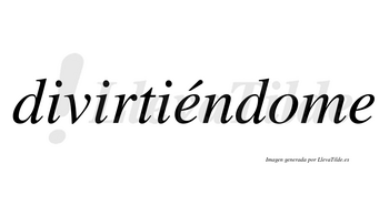 Divirtiéndome  lleva tilde con vocal tónica en la primera «e»