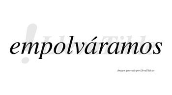 Empolváramos  lleva tilde con vocal tónica en la primera «a»