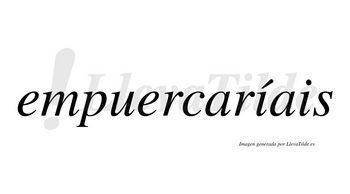 Empuercaríais  lleva tilde con vocal tónica en la primera «i»