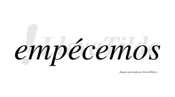 Empécemos  lleva tilde con vocal tónica en la segunda «e»