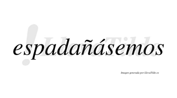Espadañásemos  lleva tilde con vocal tónica en la tercera «a»