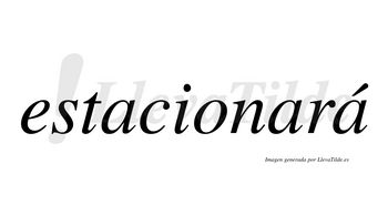 Estacionará  lleva tilde con vocal tónica en la tercera «a»