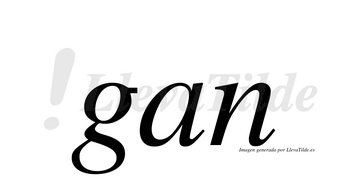 Gan  no lleva tilde con vocal tónica en la «a»