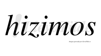 Hizimos  no lleva tilde con vocal tónica en la segunda «i»