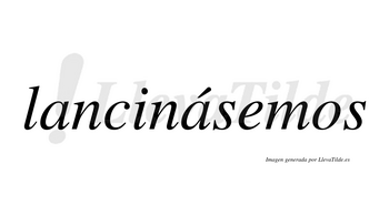 Lancinásemos  lleva tilde con vocal tónica en la segunda «a»