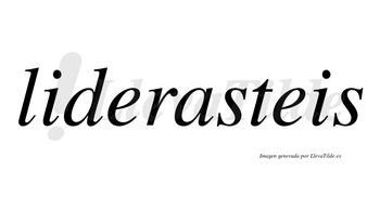 Liderasteis no lleva tilde con vocal tónica en la «a»