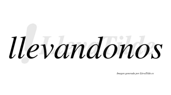 Llevandonos  no lleva tilde con vocal tónica en la primera «o»