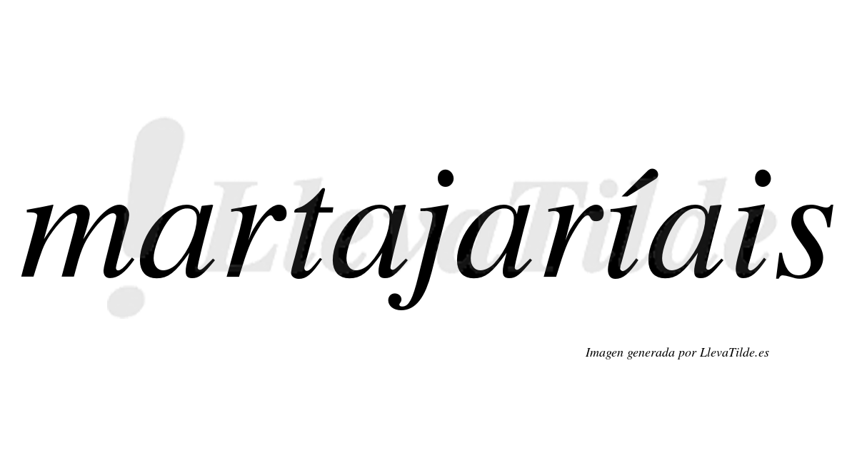 Martajaríais  lleva tilde con vocal tónica en la primera "i"