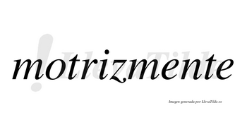 Motriz no lleva tilde con vocal tónica en la «i»