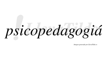 Psicopedagogiá lleva tilde con vocal tónica en la segunda «a»