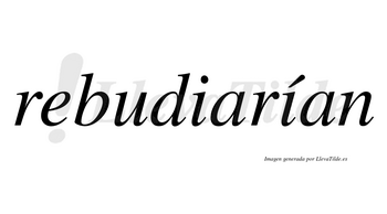 Rebudiarían  lleva tilde con vocal tónica en la segunda «i»