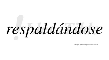 Respaldándose  lleva tilde con vocal tónica en la segunda «a»